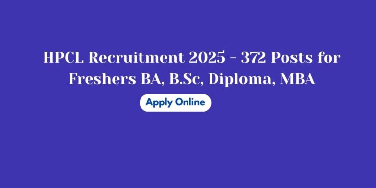 HPCL Recruitment 2025 - 372 Posts for Freshers BA, B.Sc, Diploma, MBA